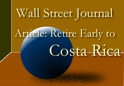 Retire Early to Costa Rica Comments and Criticisms of a Wall Street Journal Article.