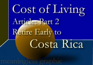 Consider the cost of living in Costa Rica.